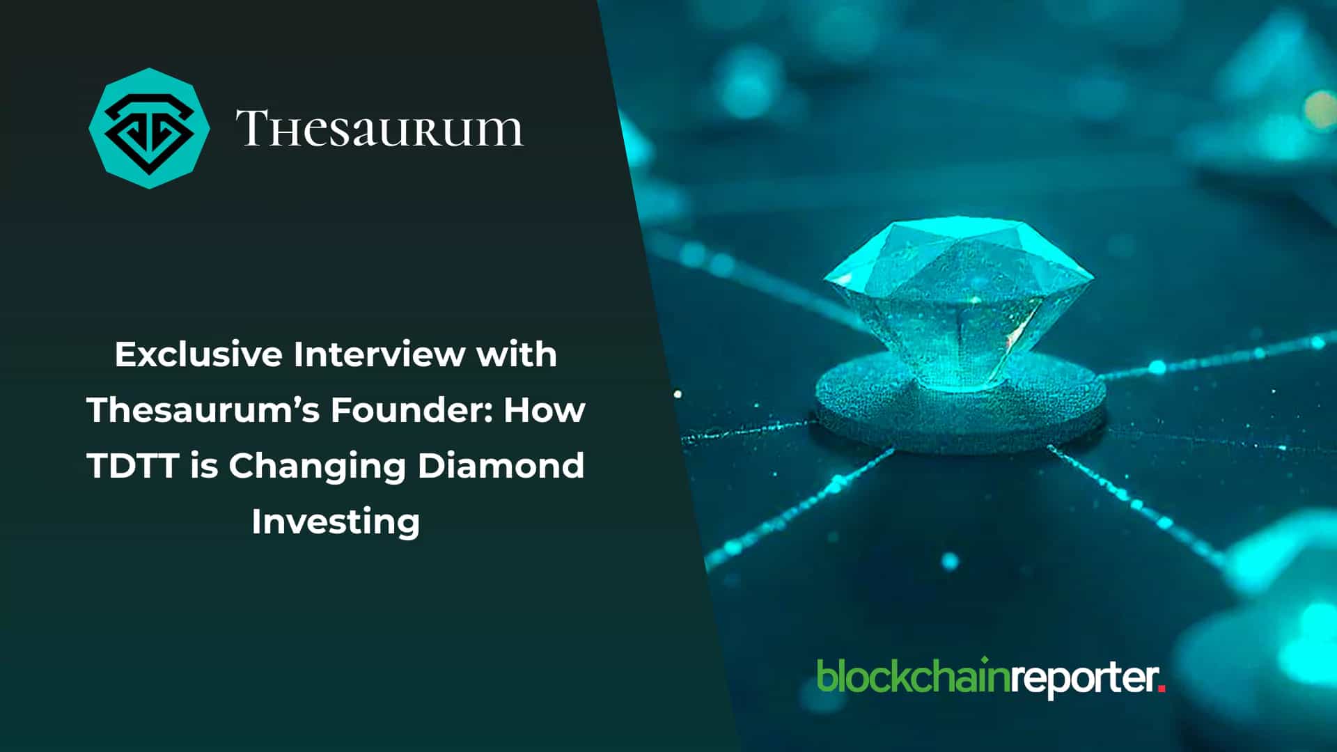 Exclusive Interview with Thesaurum�s Founder: How TDTT is Changing Diamond Investing